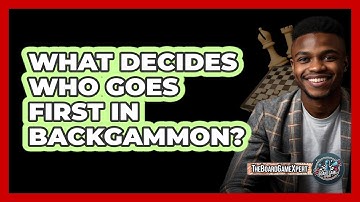 What Decides Who Goes First In Backgammon?