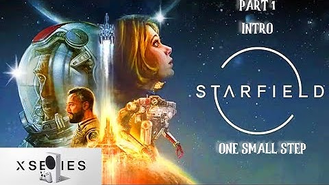 Starfield Gameplay Walkthrough PART 1 One Small Step(FULL GAME) XBOX SERIES S 1080P 60FPS