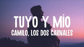 Camilo, Los Dos Carnales - Tuyo y Mío (Letra\/Lyrics)