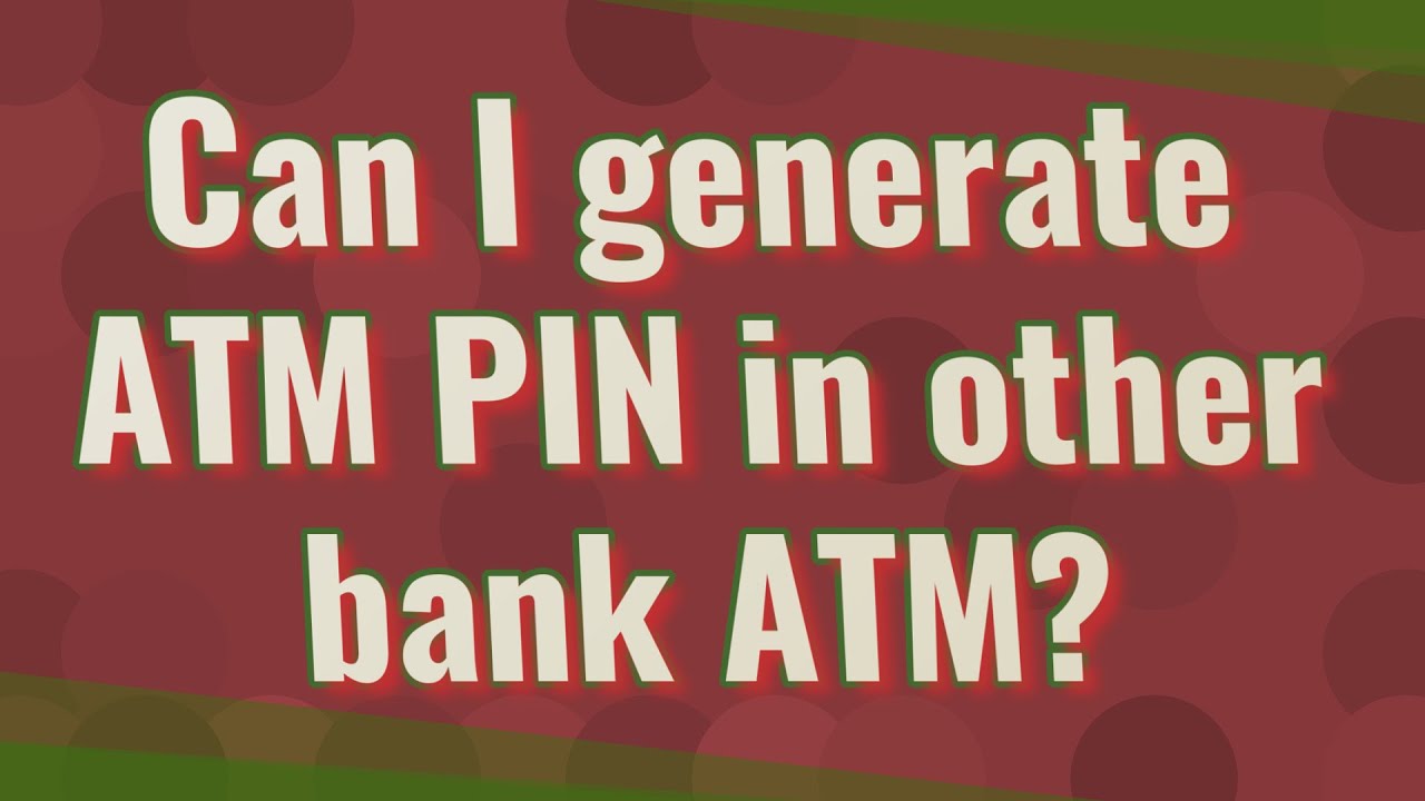 Can I Generate ATM PIN In Other Bank ATM YouTube Can I Generate ATM PIN In Other Bank ATM YouTube