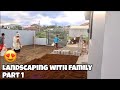 LANDSCAPING  WITH THE FAMILY - PLANTING TIME ! PART 1