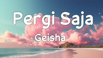 Geisha - Pergi Saja | Lirik Video