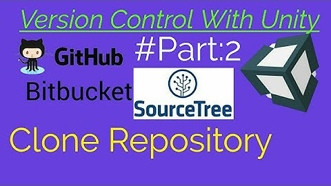 Version Control With Unity : Installed Source Tree and Clone Repository #Part:2