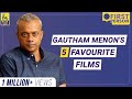 Gautham Menon's Five Favourite Films | First Person