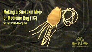 (1/3) Making a Buckskin Mojo or Medicine Bag w/ The Urban-Aboriginal