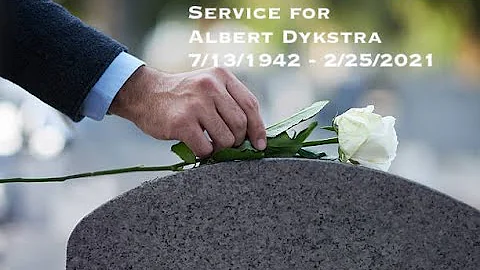 Albert Dykstra, Celebration of Life 07/31/22