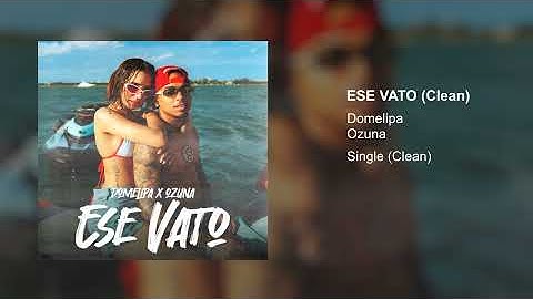 Domelipa, Ozuna - Ese Vato (Clean Version)