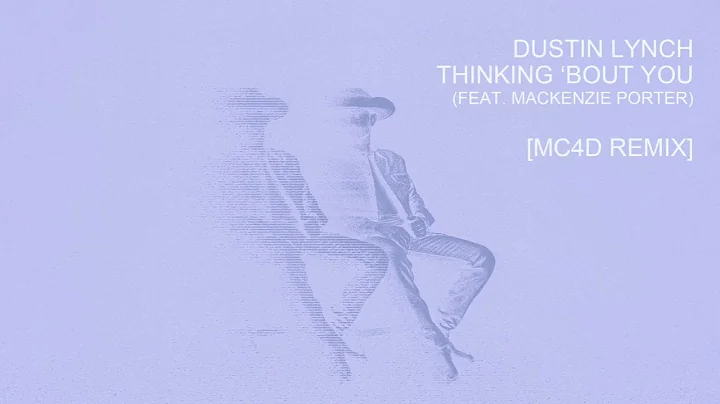 Dustin Lynch - Thinking ‘Bout You (feat. MacKenzie Porter) [MC4D Remix]