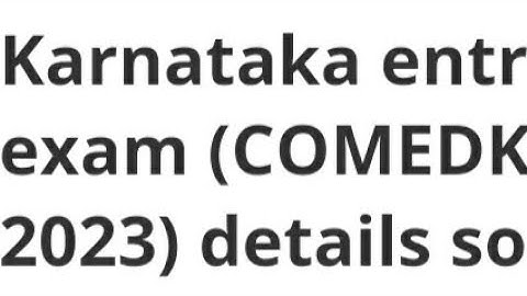 KARNATAKA COMEDK UGET 2023 EXAM,REGISTRATION DATE, LATEST NEWS COMEDK EXAM, ADMIT CARD DATE OUT SOON