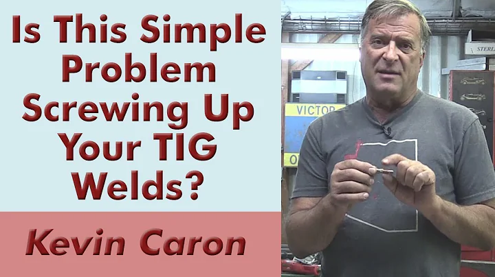 Could This Simple Issue Be Screwing Up Your TIG Welds? Kevin Caron