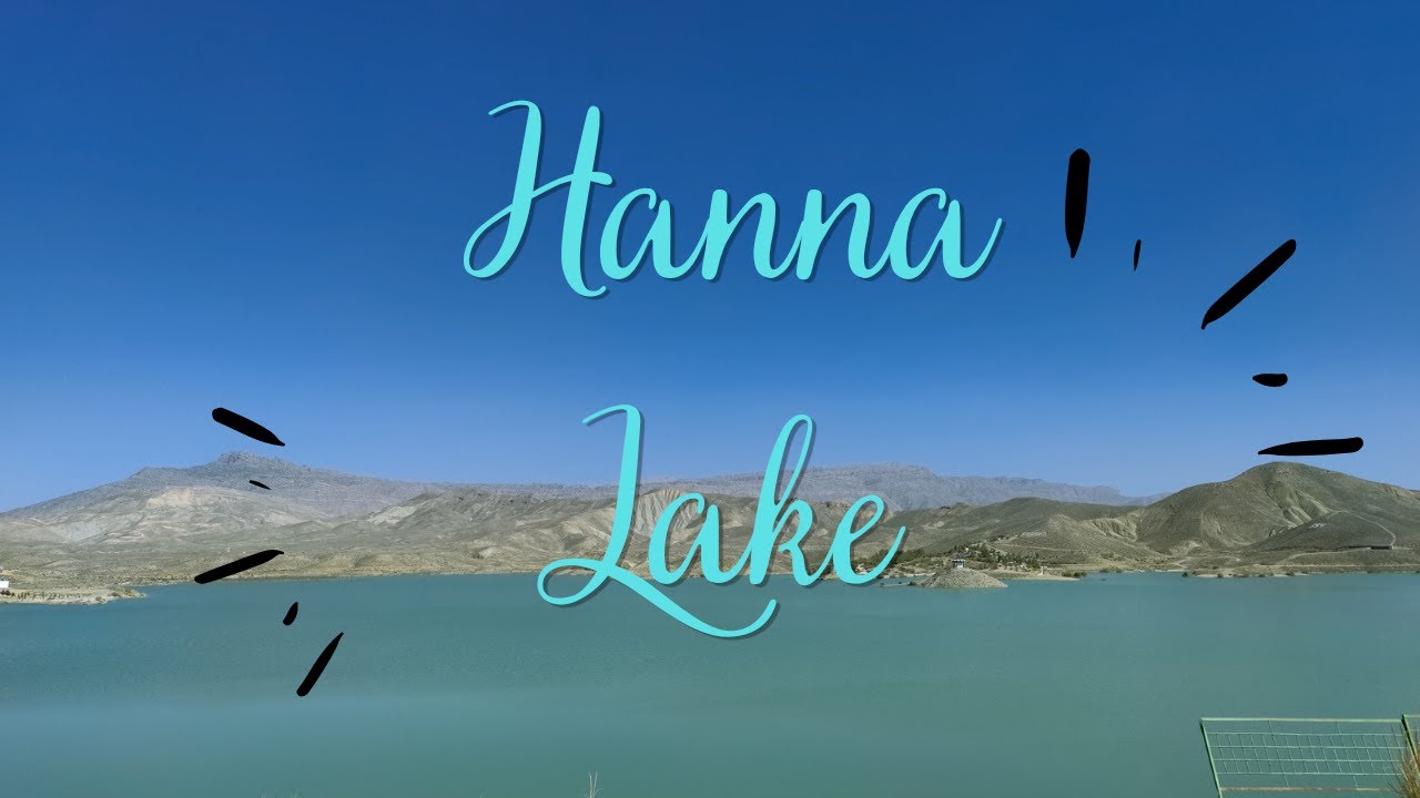 HANNA LAKE | QUETTA | TRAVEL VLOG| BEAUTY OF PAKISTAN