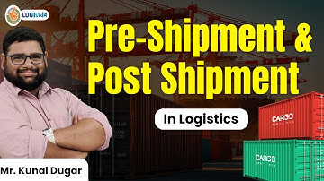 Pre Shipment and Post Shipment in logistics| Mr. Kunal Dugar