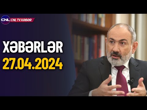 Paşinaydan Azərbaycan açıqlaması (Xəbərlər 27.04.2024)