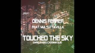 Dennis Ferrer Feat. Mia Tuttavilla - Touched The Sky (Unreleased CASSIMM Dub)