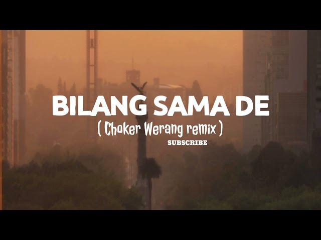 Bilang Sama De - ( Choker Werang remix ) class=