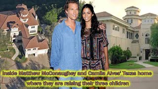 Inside Matthew McConaughey and Camila Alves&#39; Texas home where they are raising their three children