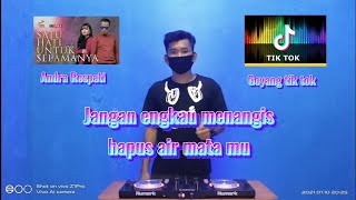 DJ JANGAN ENGKAU MENANGIS HAPUS AIR MATAMU, Satu hati untuk selamanya, Andra Respati [ DJ KAMPONG ]!