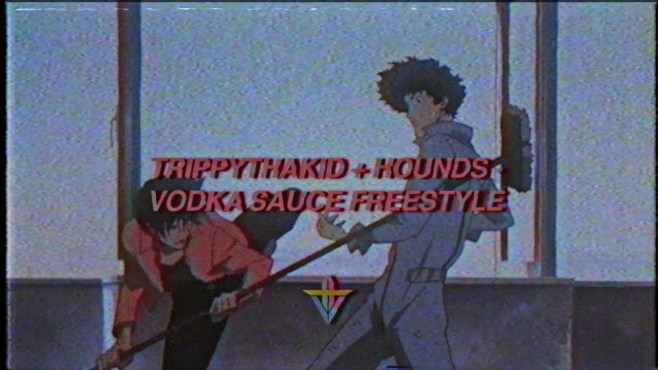 TRIPPYTHAKID + HOUNDS - VODKA SAUCE FREESTYLE