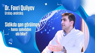 Sidikdə qan görülməsi hansı səbəbdən ola bilər? - Dr.  Fəxri QULİYEV