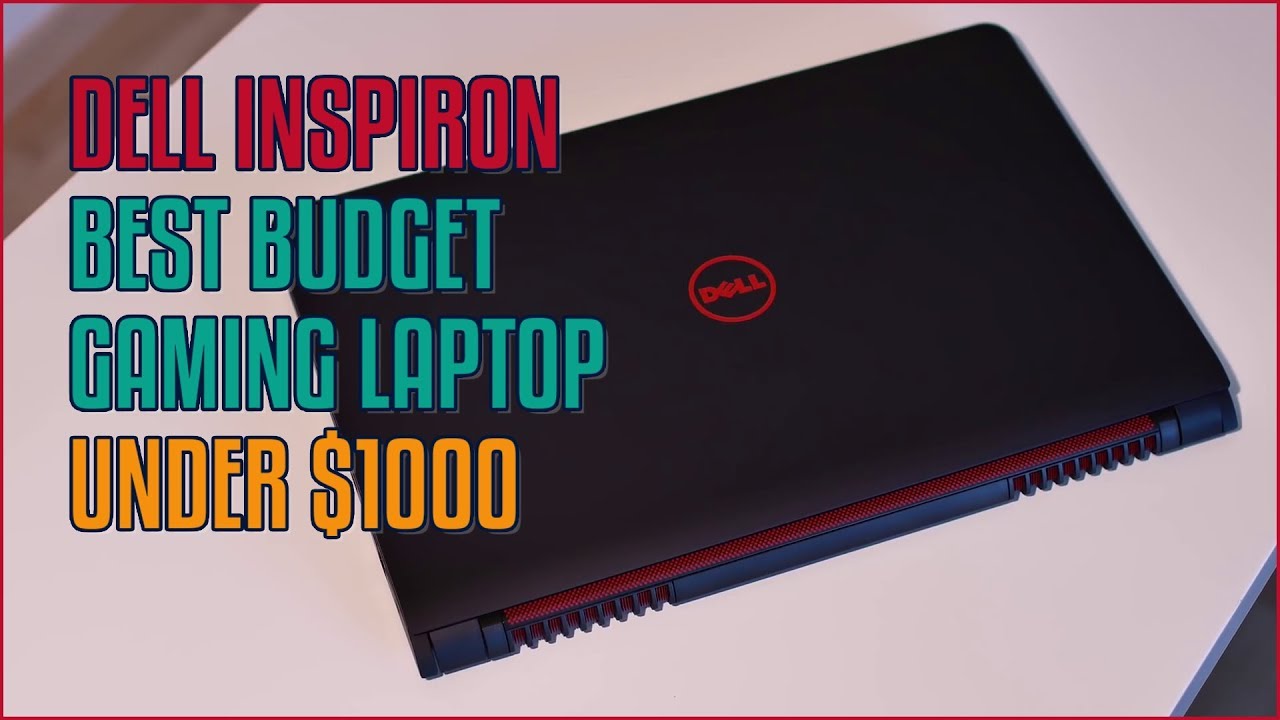 Dell Inspiron 15 7559 Review Best Budget Gaming Laptop Under 1000
