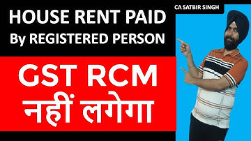 BREAKING NEWS i  NO GST RCM on HOUSE RENT BY REGISTERED PERSON  I CA Satbir Singh