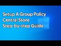 How to setup a Group Policy Central Store