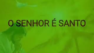 O SENHOR é santo