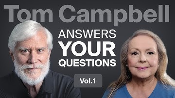 Tom Campbell Answers Your Questions Vol. 1
