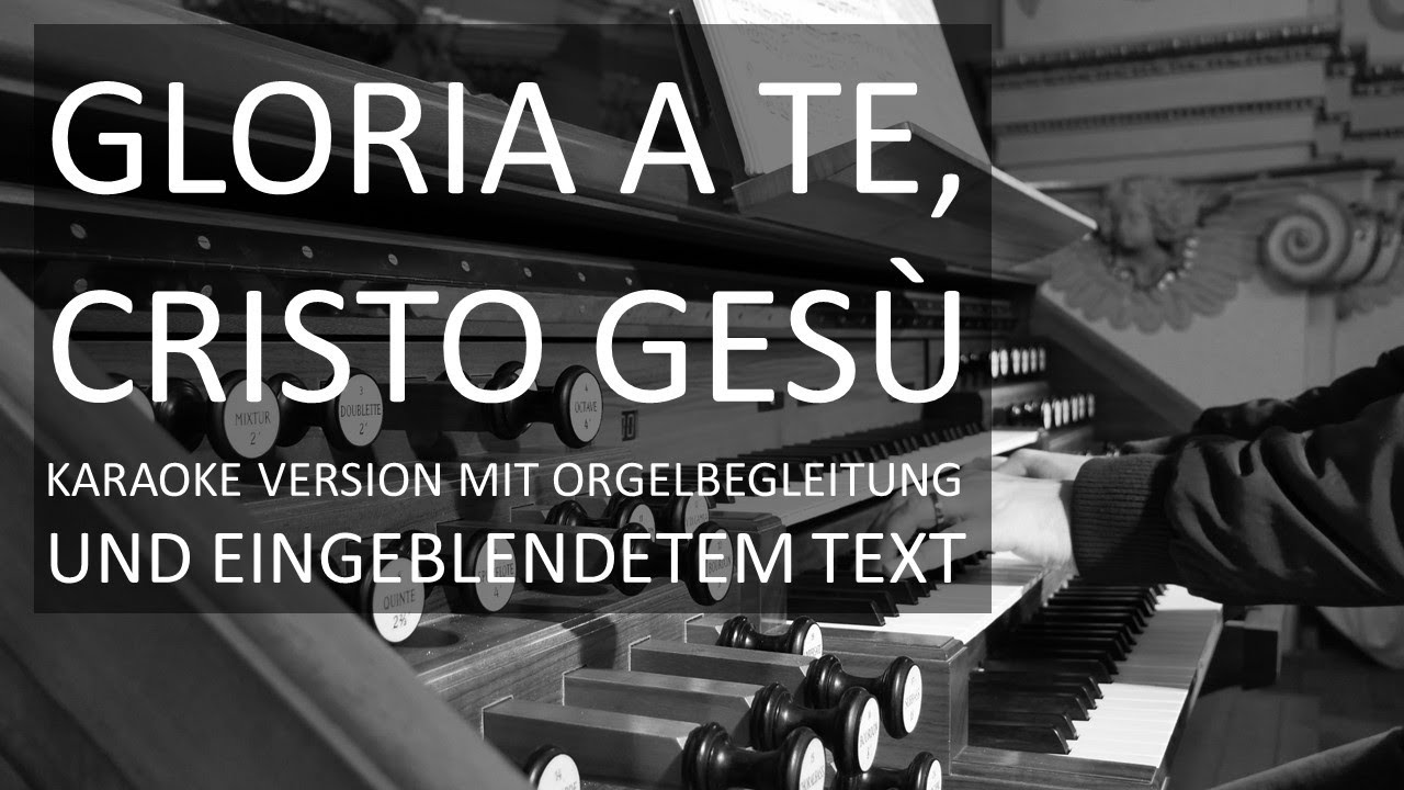 Gloria a te, Cristo Gesù KaraokeVersion/Wunschlied von Kanalmitglied Thomas H. YouTube Gloria a te, Cristo Gesù KaraokeVersion/Wunschlied von Kanalmitglied Thomas H. YouTube