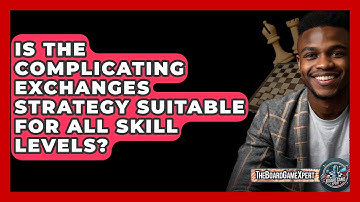 Is The Complicating Exchanges Strategy Suitable For All Skill Levels? - The Board Game Xpert