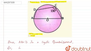 In thegiven figure, AB is the diameter of a circle with centre O.angleBCD=130^(@). Find (i) angl...