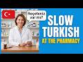 Slow Turkish Dialogues | At a Pharmacy in Turkey | Easy Turkish for Beginners