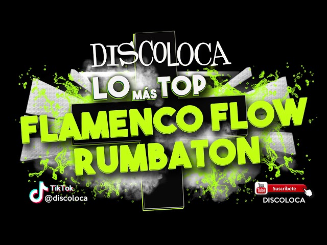 sesión DJ DISCOLOCA Lo Más Top FLAMENCO FLOW RUMBATON class=