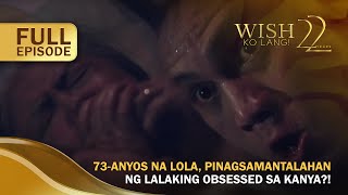 73-Anyos Na Lola, Pinagsamantalahan Ng Lalaking Obsessed Sa Kanya?! (Full Episode) | Wish Ko Lang