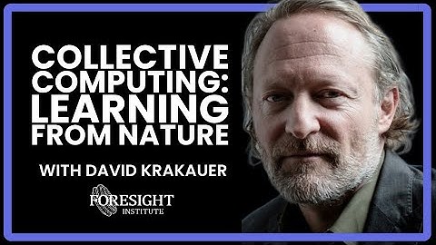 David Krakauer, Santa Fe Institute | Collective Computing: Learning from Nature
