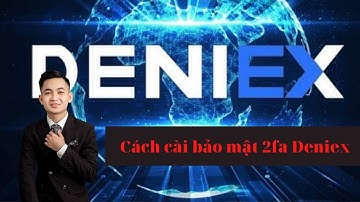 Hướng dẫn cài bảo mật mã 2FA tài khoản Deniex