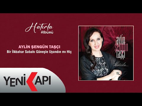 Aylin Şengün Taşçı - Bir İlkbahar Sabahı Güneşle Uyandın mı Hiç (Official Video)