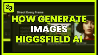 How To Generate Images With Higgsfield Ai