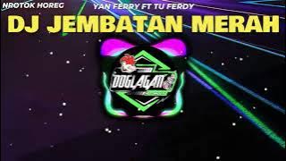 DJ JEMBATAN MERAH YAN FERRY FT TU FERDY BASS HOREG STYLE NROTOK REMIX  !!