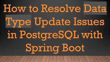 How to Resolve Data Type Update Issues in PostgreSQL with Spring Boot