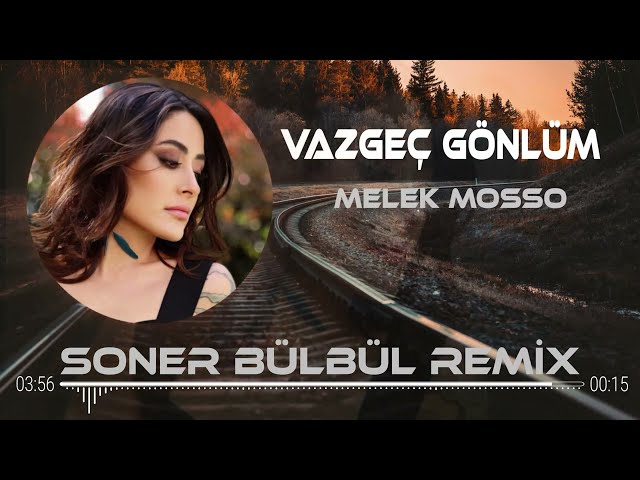 Melek Mosso - Vazgeç Gönlüm ( Soner Bülbül Remix ) class=