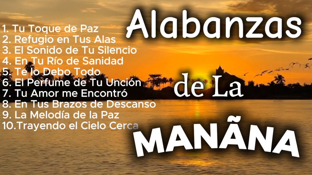 ALABANZA Y ADORACIÓN QUE TRAEN DESCANSO AL ALMA DE LA MAÑANA