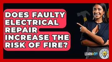 Does Faulty Electrical Repair Increase the Risk of Fire? - LearnToDIY360.com