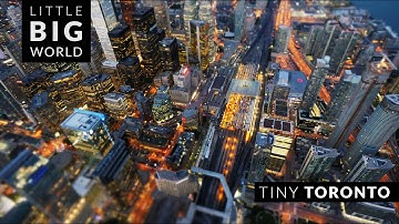 Tiny Toronto in 4k | Little Big World | Time lapse & tilt shift