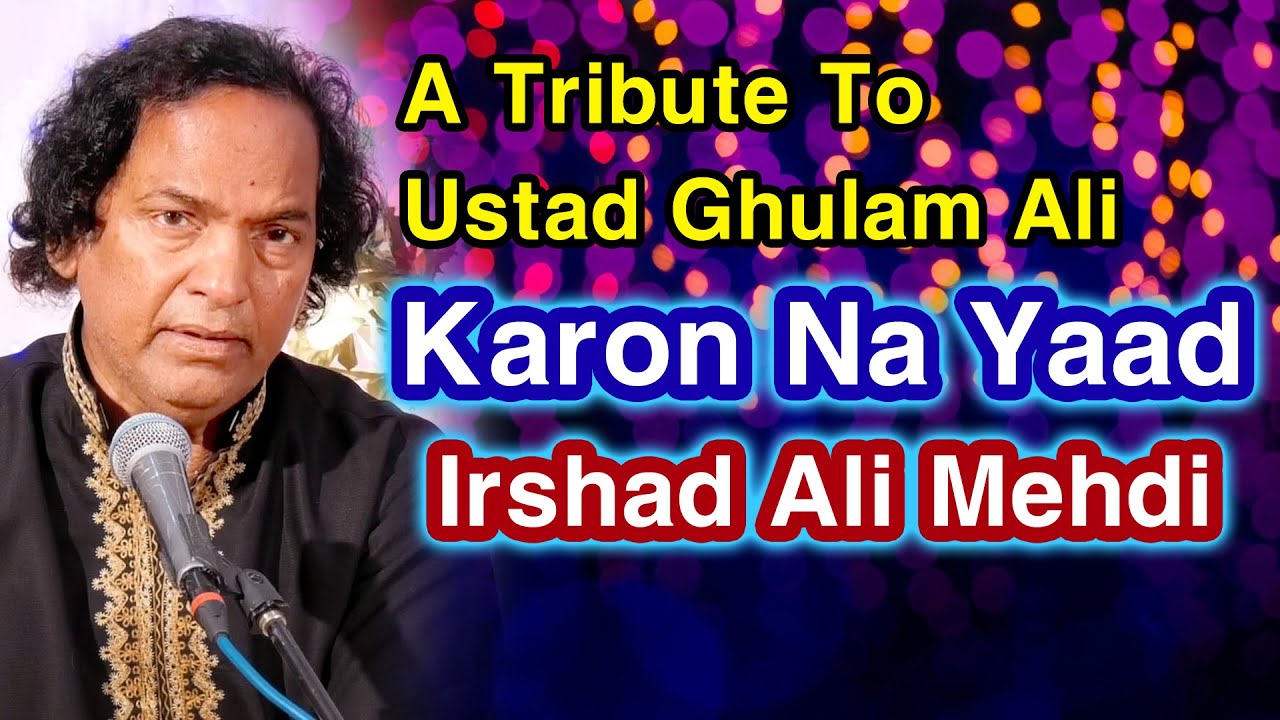 Karoon Na Yaad Magar A Tribute To Ustad Ghulam Ali Khan Irshad Ali Mehdi