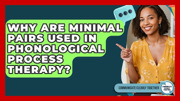 Why Are Minimal Pairs Used In Phonological Process Therapy? - Communicate Clearly Together