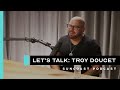 Lets talk l introducing dr troy doucet