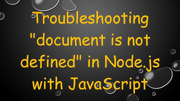 Troubleshooting "document is not defined" in Node.js with JavaScript