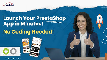 Complete Guide to Knowband’s PrestaShop Mobile App Builder (Android & iOS)