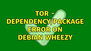 Tor - dependency/package error on debian wheezy (4 Solutions!!)